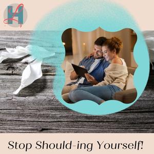 Stop Should-ing Yourself!