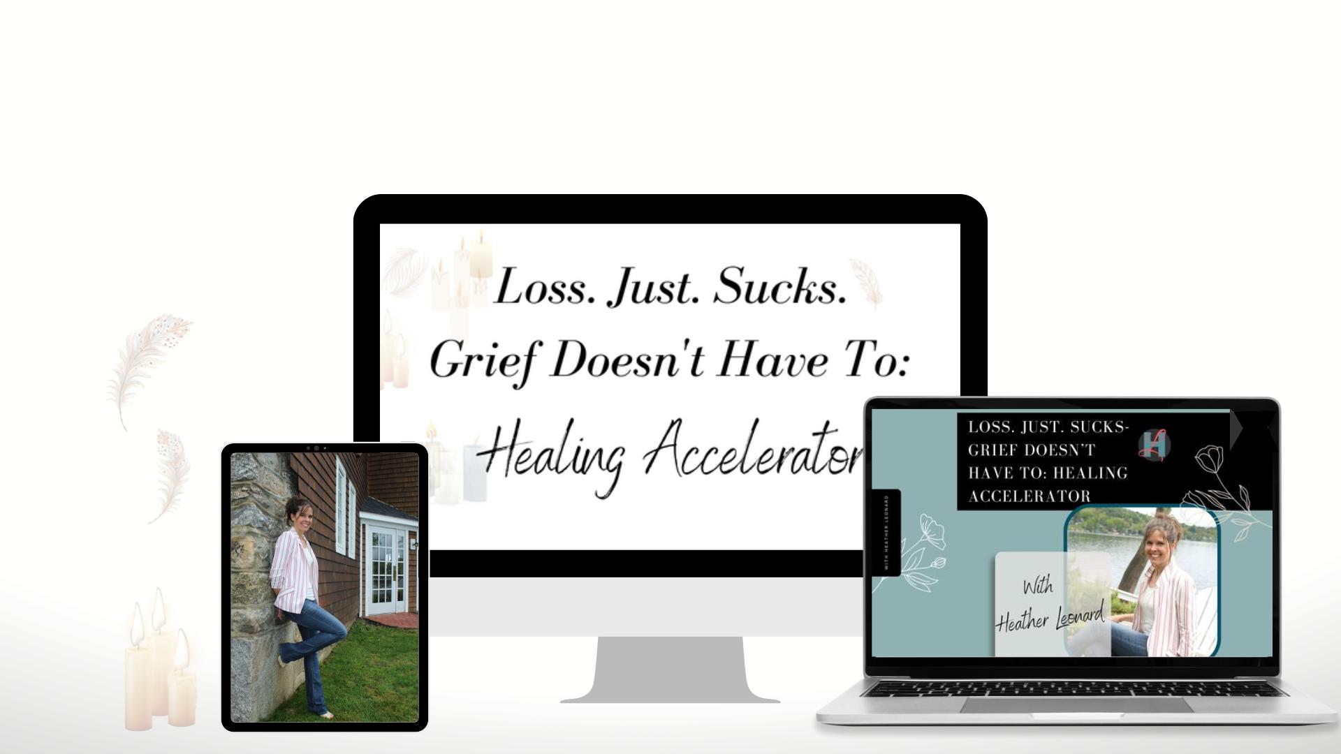 Grief program. Loss. Just. Sucks. Healing Accelerator